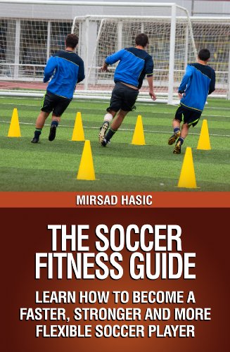 The Soccer Fitness Guide - Learn How to Become a Faster, Stronger and More Flexible Soccer Player - Epub + Converted Pdf